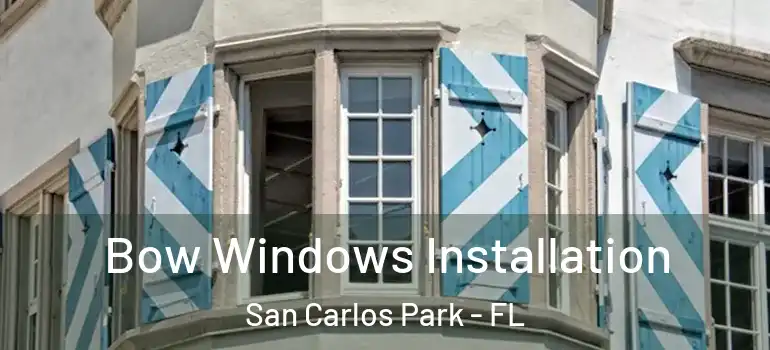 Bow Windows Installation San Carlos Park - FL