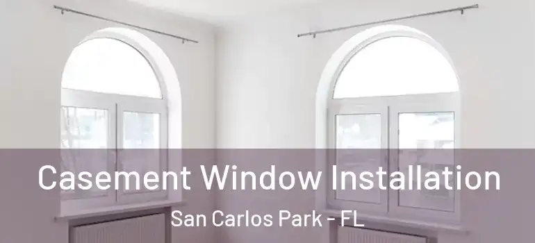 Casement Window Installation San Carlos Park - FL