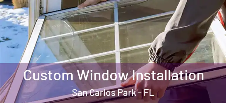 Custom Window Installation San Carlos Park - FL