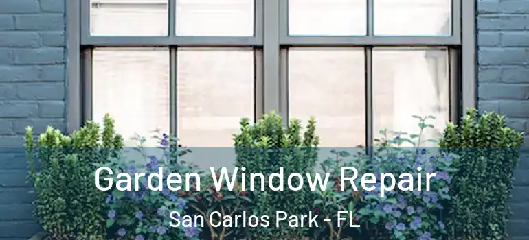 Garden Window Repair San Carlos Park - FL