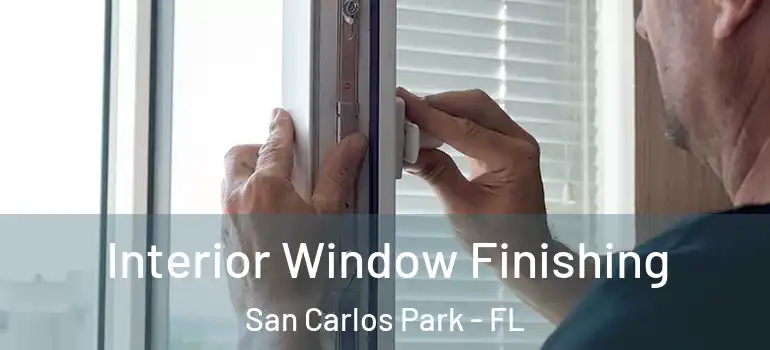Interior Window Finishing San Carlos Park - FL
