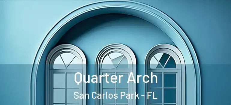 Quarter Arch San Carlos Park - FL