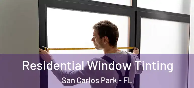 Residential Window Tinting San Carlos Park - FL