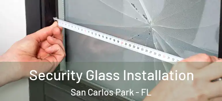 Security Glass Installation San Carlos Park - FL