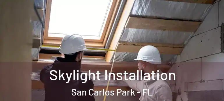 Skylight Installation San Carlos Park - FL