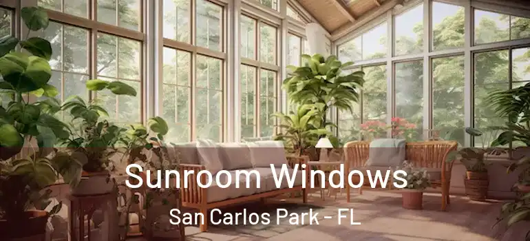 Sunroom Windows San Carlos Park - FL