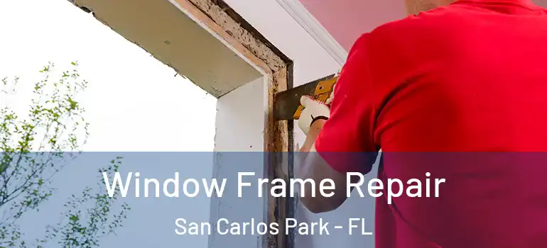 Window Frame Repair San Carlos Park - FL