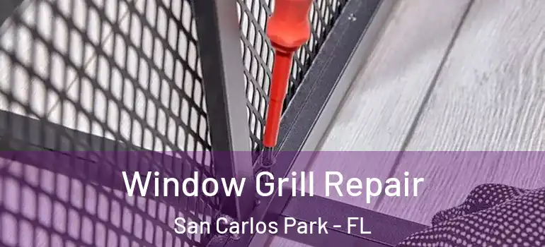 Window Grill Repair San Carlos Park - FL