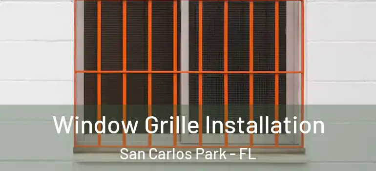 Window Grille Installation San Carlos Park - FL
