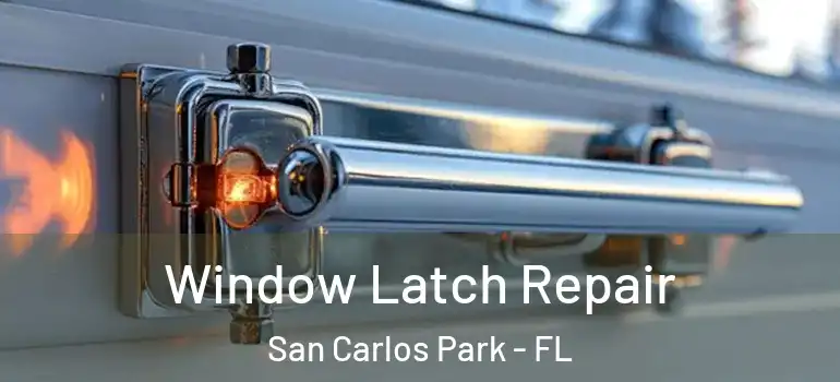 Window Latch Repair San Carlos Park - FL