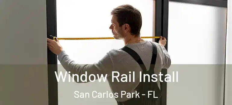 Window Rail Install San Carlos Park - FL